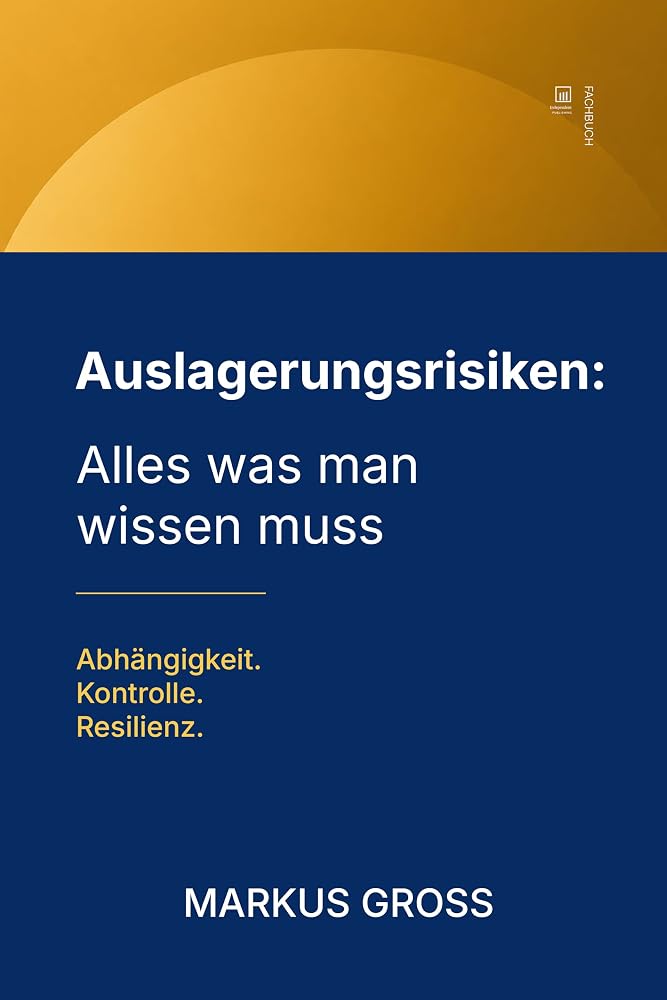 Buchcover: Auslagerungsrisiken: Alles was man wissen muss: Abhängigkeit. Kontrolle. Resilienz.