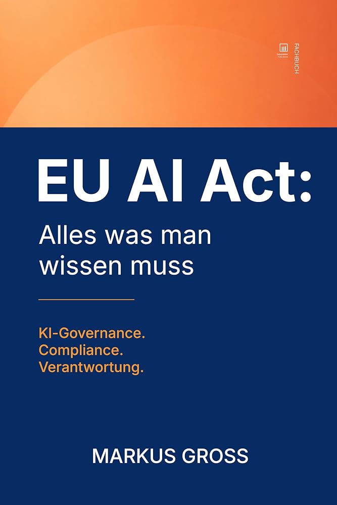 Buchcover: EU AI Act: Alles was man wissen muss: KI-Governance. Compliance. Verantwortung.