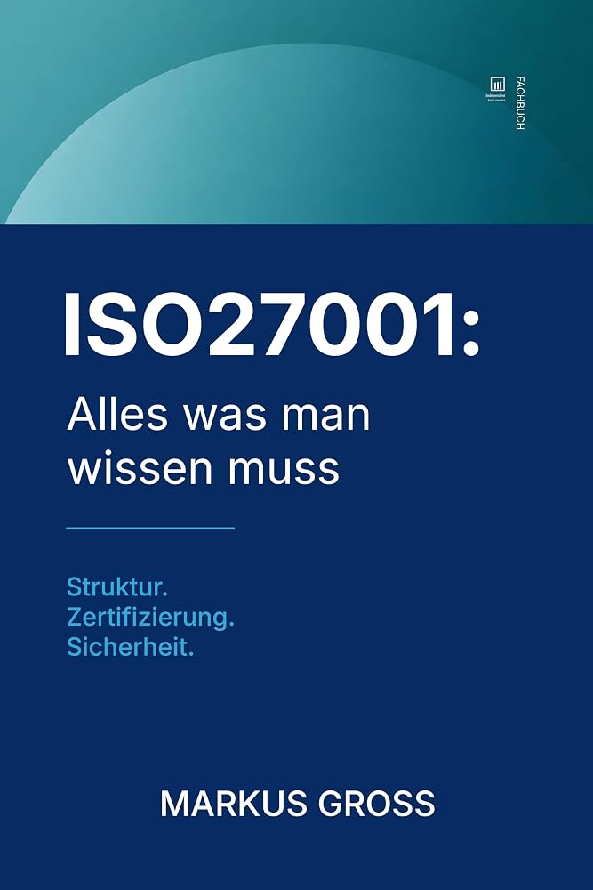 Buchcover: ISO27001: Alles was man wissen muss: System. Nachweis. Wirksamkeit.
