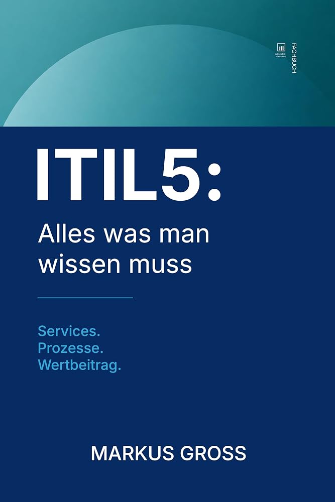 Buchcover: ITIL5: Alles was man wissen muss: Services. Prozesse. Wertbeitrag.