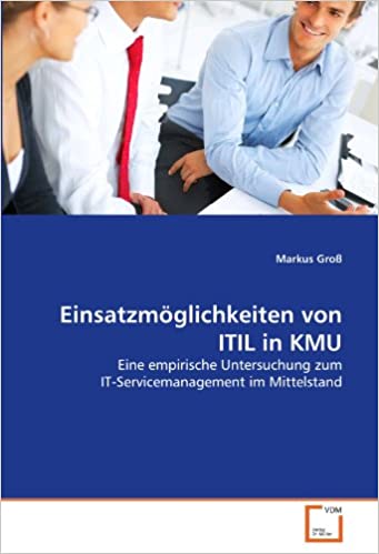 Einsatzmöglichkeiten von ITIL in KMU Eine empirische Untersuchung zum IT-Servicemanagement im Mittelstand